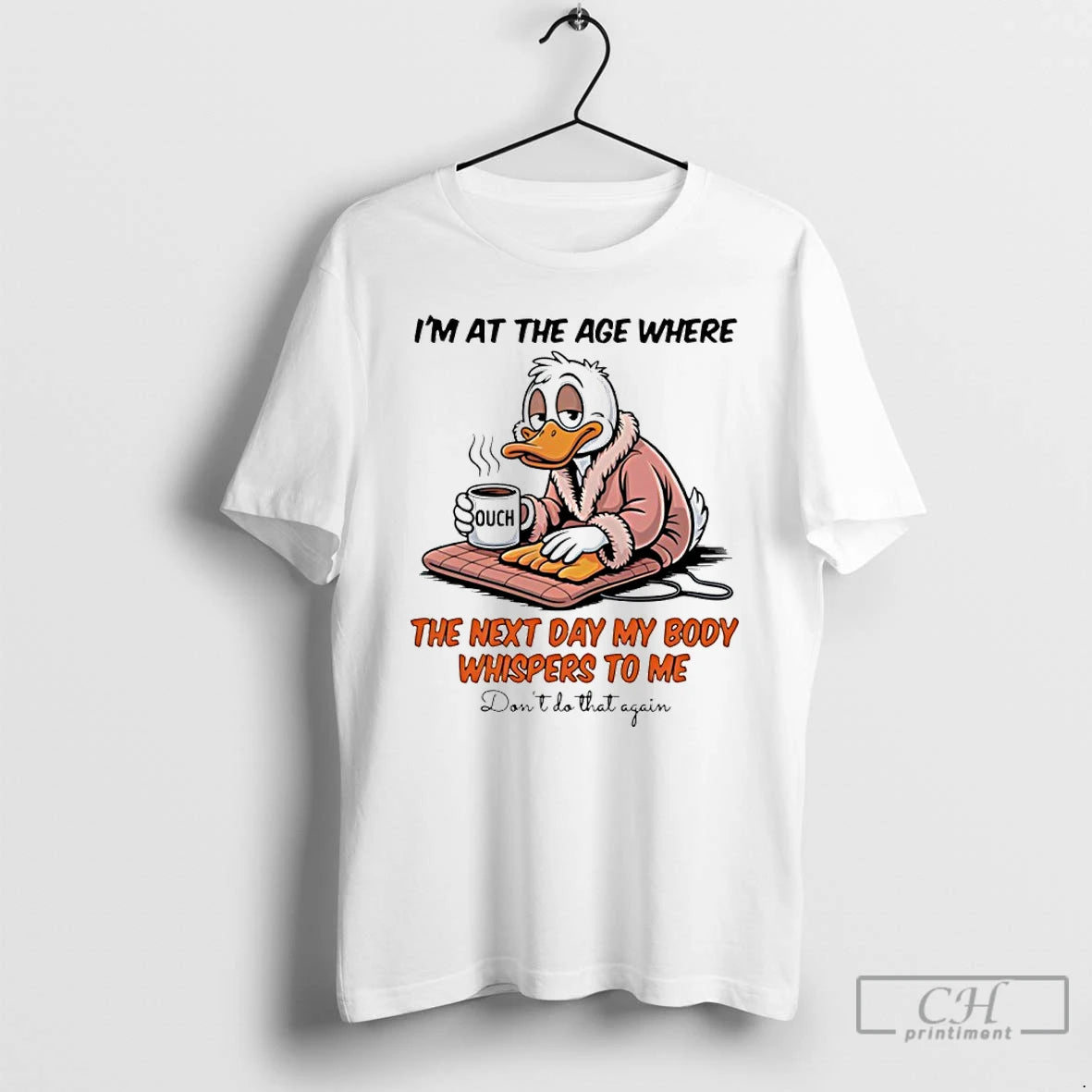 Classic Duck Im At The Age Where The Next Day My Body Whispers To Me T-Shirts, Hoodie, Sweatshirt | InkRitualCo.com