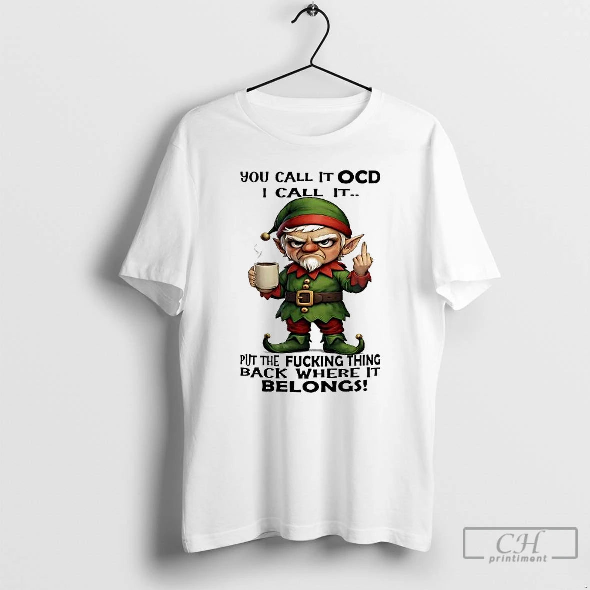 Classic Elf You Call It Ocd I Call It Put Fucking Thing Back Where It T-Shirts, Hoodie, Sweatshirt | InkRitualCo.com