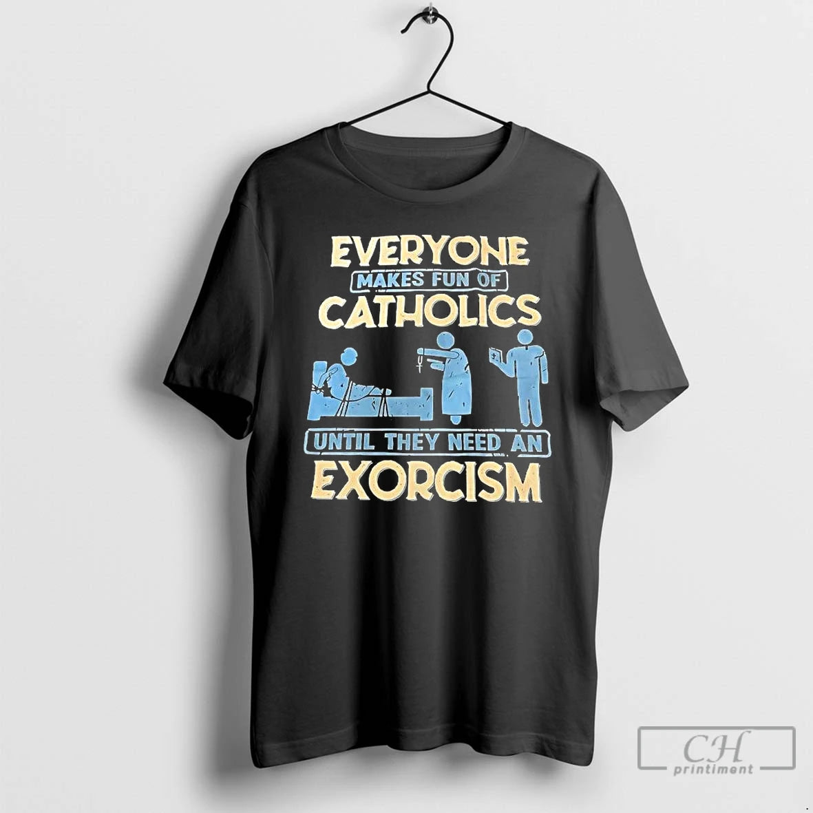 Classic Everyone Makes Fun Of Catholics Until They Need An Exorcism T-Shirts, Hoodie, Sweatshirt | InkRitualCo.com