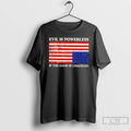 Classic Evil Is Powerless If The Good Is Unafraid T Shirts Hoodie, Sweatshirt | InkRitualCo.com