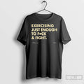 Classic Exercising Just Enough To Fuck And Fight T-Shirts, Hoodie, Sweatshirt | InkRitualCo.com