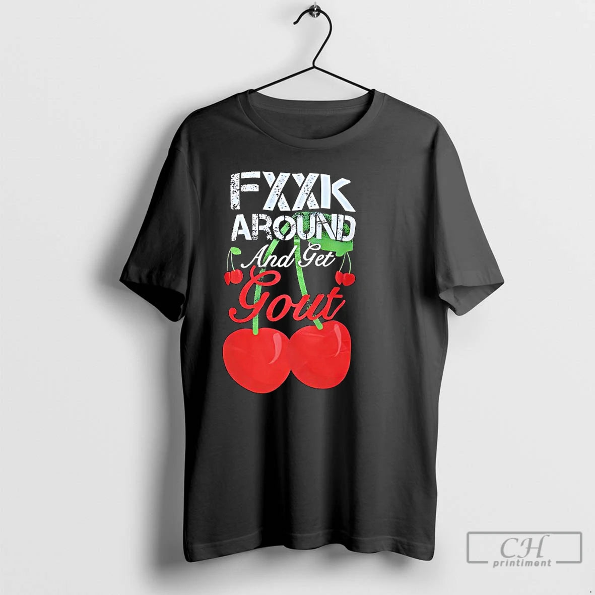 Classic Fxxk Around And Get Gout Cherries T Shirts Hoodie, Sweatshirt | InkRitualCo.com
