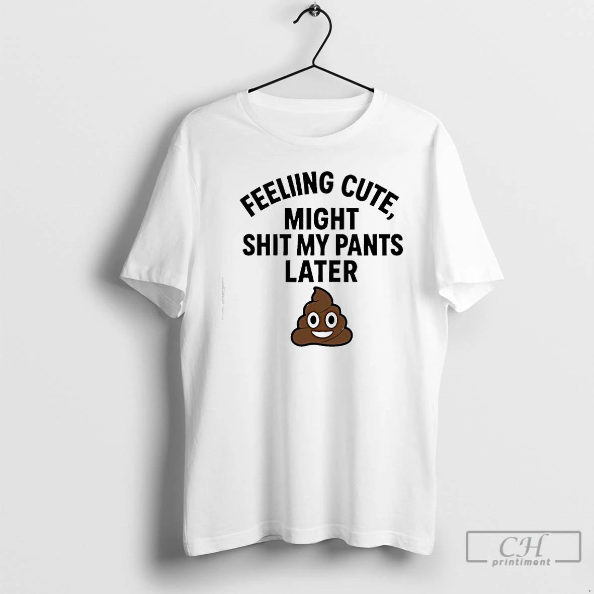Classic Feeling Cute Might Sht My Pants Later T-Shirts, Hoodie, Sweatshirt | InkRitualCo.com