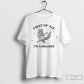 Classic First Of All Im A Delight Raccoon T-Shirts, Hoodie, Sweatshirt | InkRitualCo.com