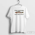 Classic Fish Around And Find Trout Funny T Shirts Hoodie, Sweatshirt | InkRitualCo.com