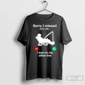 Classic Fishing Sorry I Missed Your Call I Was On My Other Line T Shirts Hoodie, Sweatshirt | InkRitualCo.com