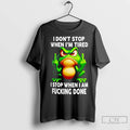 Classic Frog I Dont Stop When Im Tired I Stop When I Am Fucking Done T-Shirts, Hoodie, Sweatshirt | InkRitualCo.com