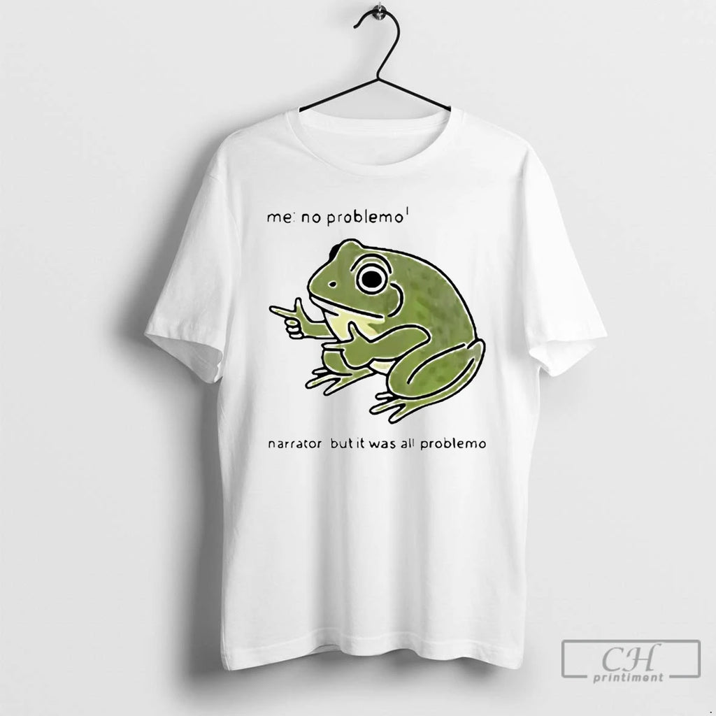Classic Frog Me No Problemo Narrator But It Was All Problemo T Shirts Hoodie, Sweatshirt | InkRitualCo.com