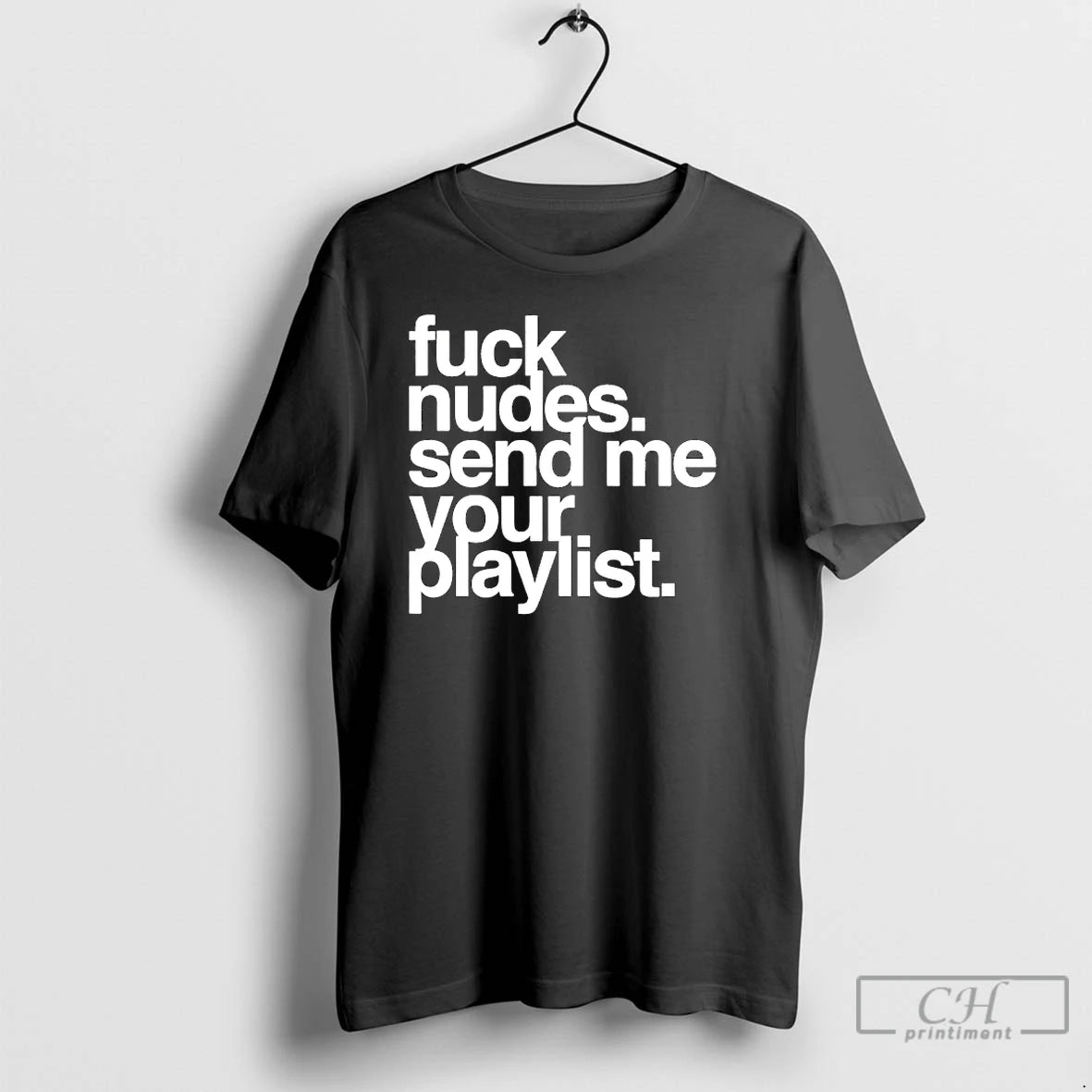 Classic Fuck Nudes Send Me Your Playlist T Shirts Hoodie, Sweatshirt | InkRitualCo.com