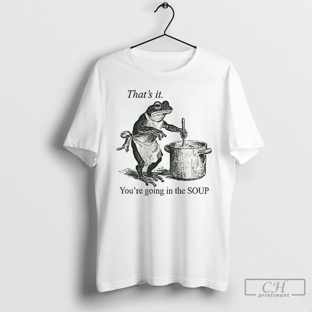 Classic Funny Frog Thats It Youre Going In The Soup Vintage T-Shirts, Hoodie, Sweatshirt | InkRitualCo.com
