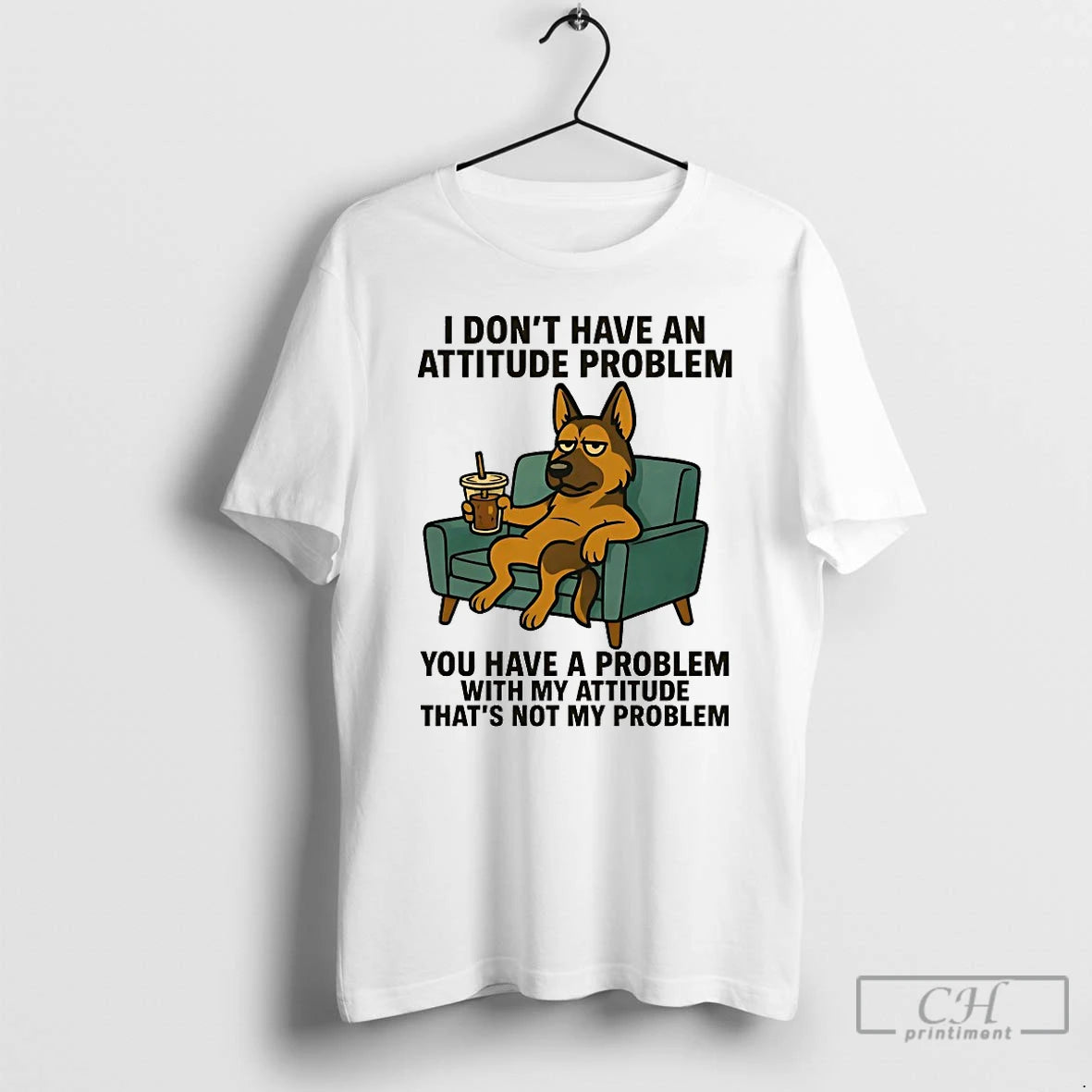 Classic German Shepherd I Dont Have An Attitude Problem You Have A Problem With My T-Shirts, Hoodie, Sweatshirt