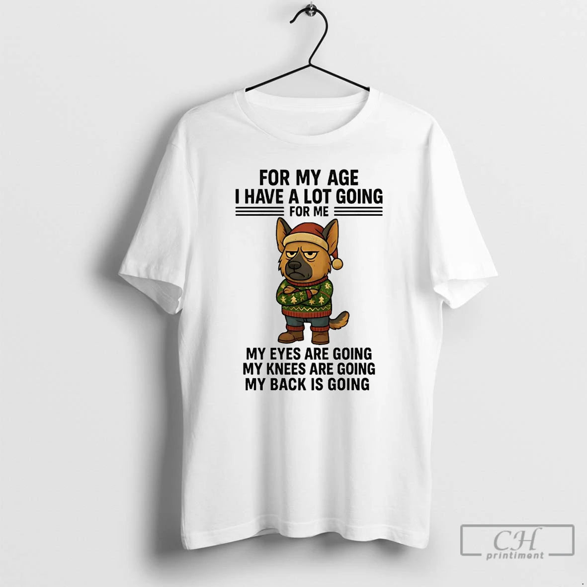 Classic German Shepherd For My Age I Have A Lot Going Eyes Knees Back Christmas T-Shirts, Hoodie, Sweatshirt