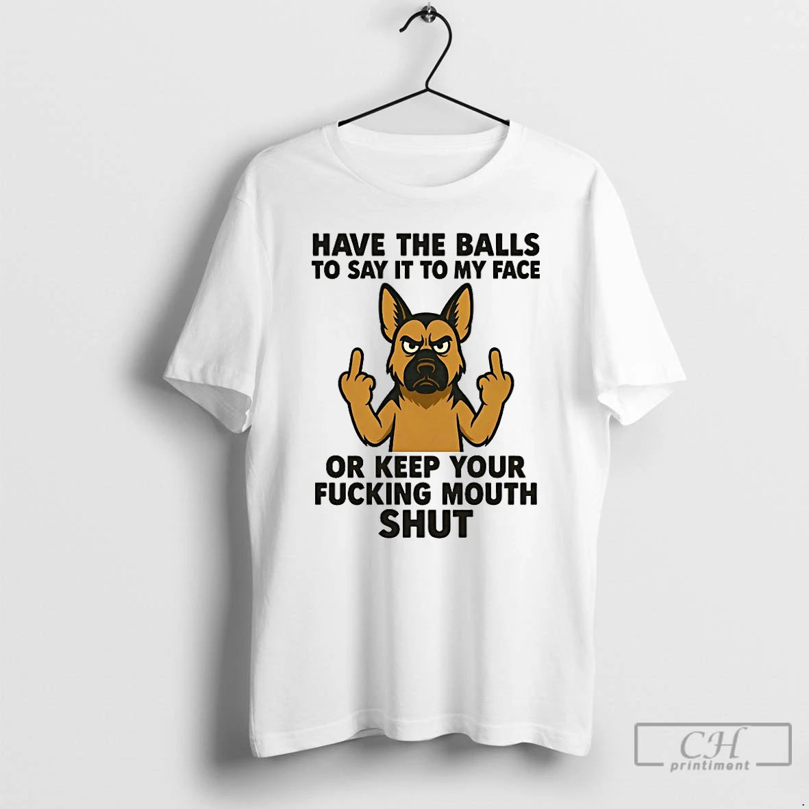 Classic German Shepherd Have The Balls To Say It To My Face Or Keep Your T-Shirts, Hoodie, Sweatshirt | InkRitualCo.com
