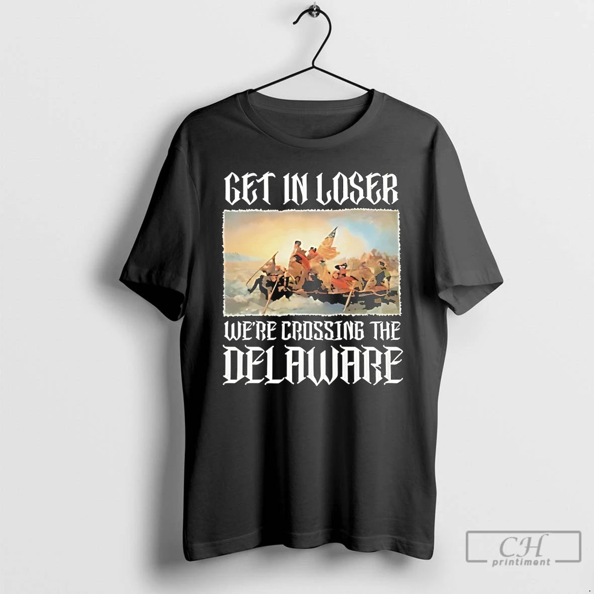 Classic Get In Loser Were Crossing The Delaware Washington Crossing T-Shirts, Hoodie, Sweatshirt | InkRitualCo.com