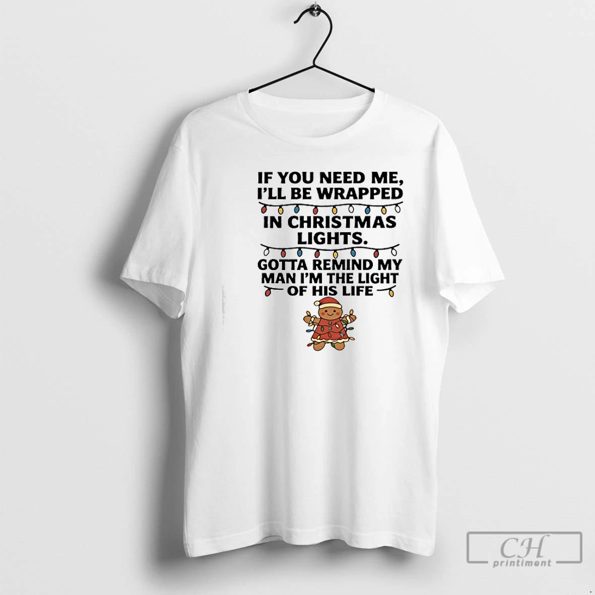 Classic Gingerbread If You Need Me Ill Be Wrapped In Christmas Lights T Shirts Sweater Hoodie, Sweatshirt | InkRitualCo.com