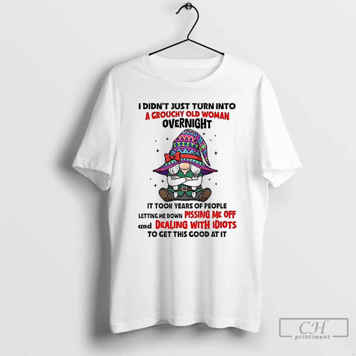 Classic Gnome I Didnt Just Turn Into A Grouchy Old Woman Overnight It Took Years T-Shirts, Hoodie, Sweatshirt