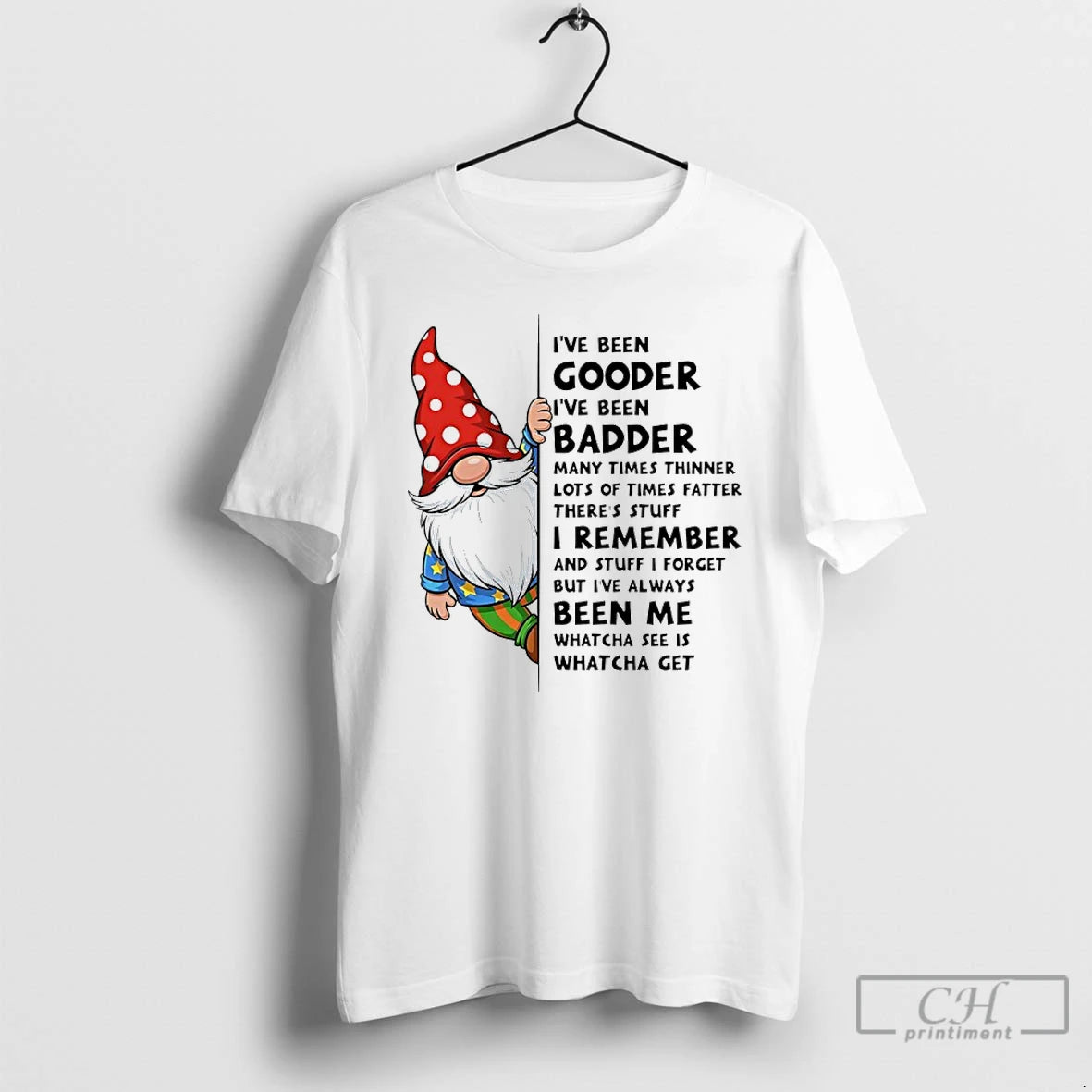 Classic Gnome Ive Been Gooder Ive Been Badder Many Times Thinner Lots Of Times Fatter T-Shirts, Hoodie, Sweatshirt