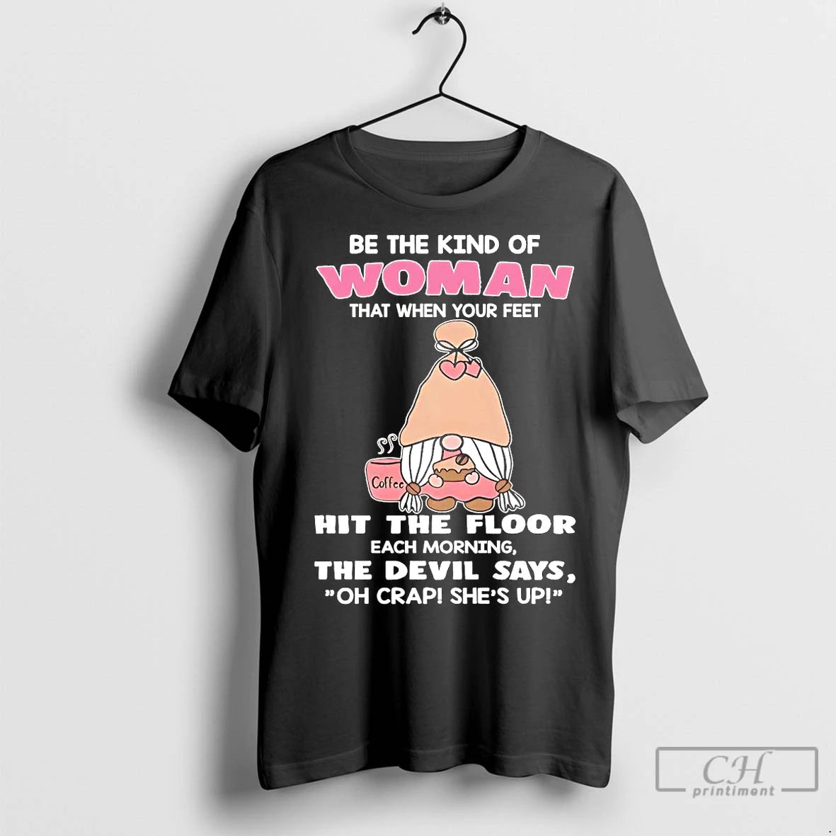 Classic Gnome Be The Kind Of Woman Hit The Floor The Devil Says Oh Crap T-Shirts, Hoodie, Sweatshirt | InkRitualCo.com