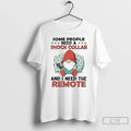 Classic Gnome Some People Need A Shock Collar And I Need The Remote T Shirts Hoodie, Sweatshirt | InkRitualCo.com