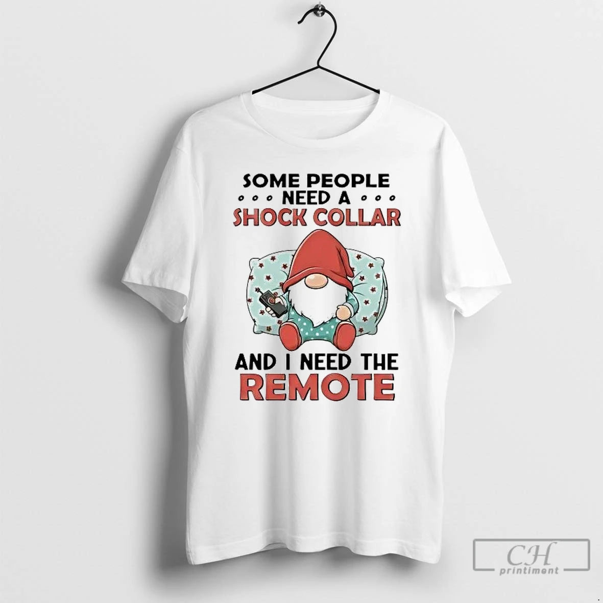 Classic Gnome Some People Need A Shock Collar And I Need The Remote T Shirts Hoodie, Sweatshirt | InkRitualCo.com