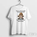Classic Gnomes Sorry I Am Cranky Im Going Through My Terrible Sixties Right Now T-Shirts, Hoodie, Sweatshirt