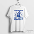 Classic Go Jesus Its Your Birthday Graphic T-Shirts, Hoodie, Sweatshirt | InkRitualCo.com