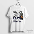 Classic Go To Church Pray You Dont Me T-Shirts, Hoodie, Sweatshirt | InkRitualCo.com