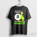 Classic Grinch Admit It Now Working At Amazon Would Be Boring Without Me T Shirts Hoodie, Sweatshirt | InkRitualCo.com