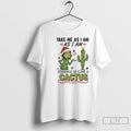 Classic Grinch Cactus Take Me As I Am As I Am Otherwise Go Climb T-Shirts, Hoodie, Sweatshirt | InkRitualCo.com