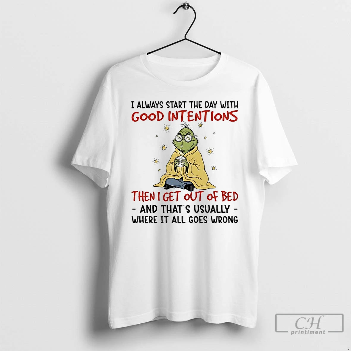 Classic Grinch Christmas I Always Start The Day With Good Intentions Then I Get Out T-Shirts, Hoodie, Sweatshirt