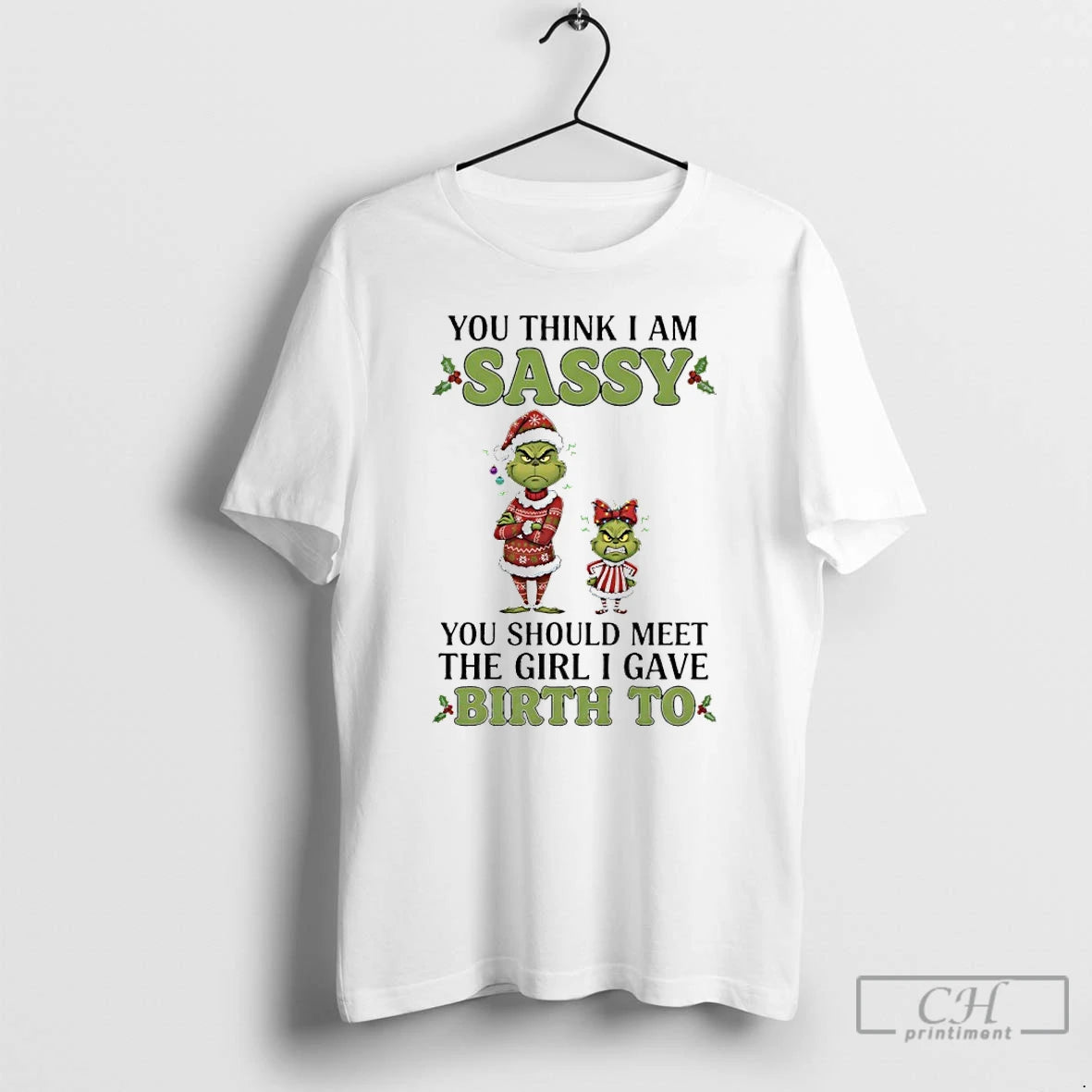 Classic Grinch Christmas You Think I Am Sassy You Should Meet The Girl I Gave T-Shirts, Hoodie, Sweatshirt | InkRitualCo.com