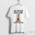 Classic Grinch I Get Paid To Be Nice At Work Not Sure Why My Family T-Shirts, Hoodie, Sweatshirt | InkRitualCo.com