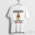 Classic Grinch I Must Have An A Mazing Butt Every Time I Finish Talking To T-Shirts, Hoodie, Sweatshirt | InkRitualCo.com