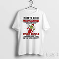 Classic Grinch I Need To Go On Medication Soi Can Slap Stupid People And Blame T-Shirts, Hoodie, Sweatshirt | InkRitualCo.com