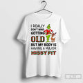 Classic Grinch I Really Dont Mind Getting Old But My Body Is Having A Major T-Shirts, Hoodie, Sweatshirt | InkRitualCo.com