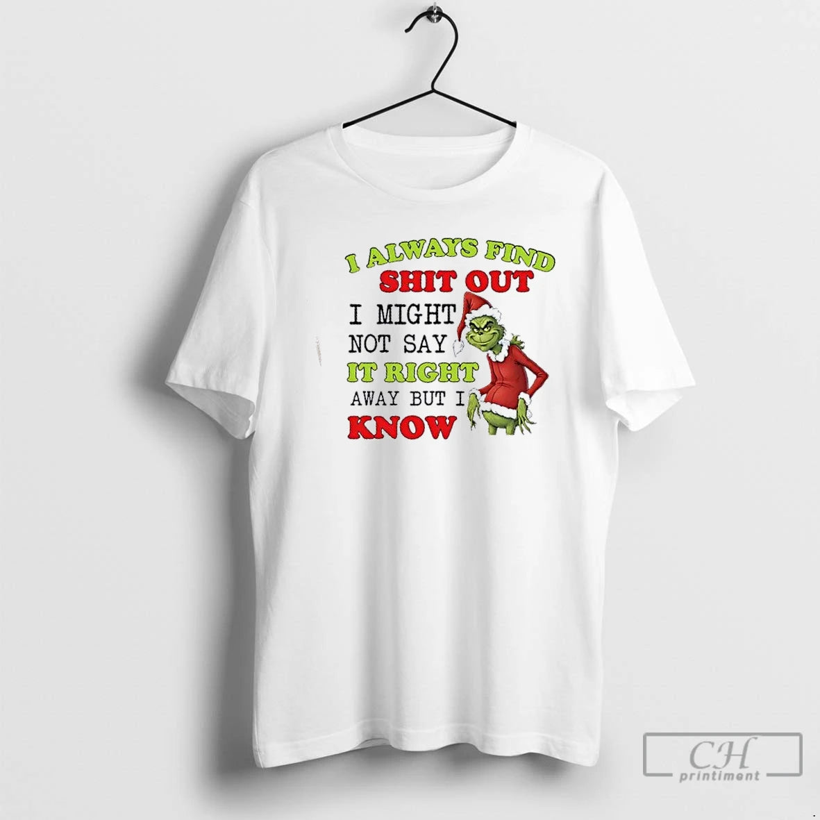 Classic Grinch I Always Find Shit Out I Might Not Say Right Away But T-Shirts, Hoodie, Sweatshirt