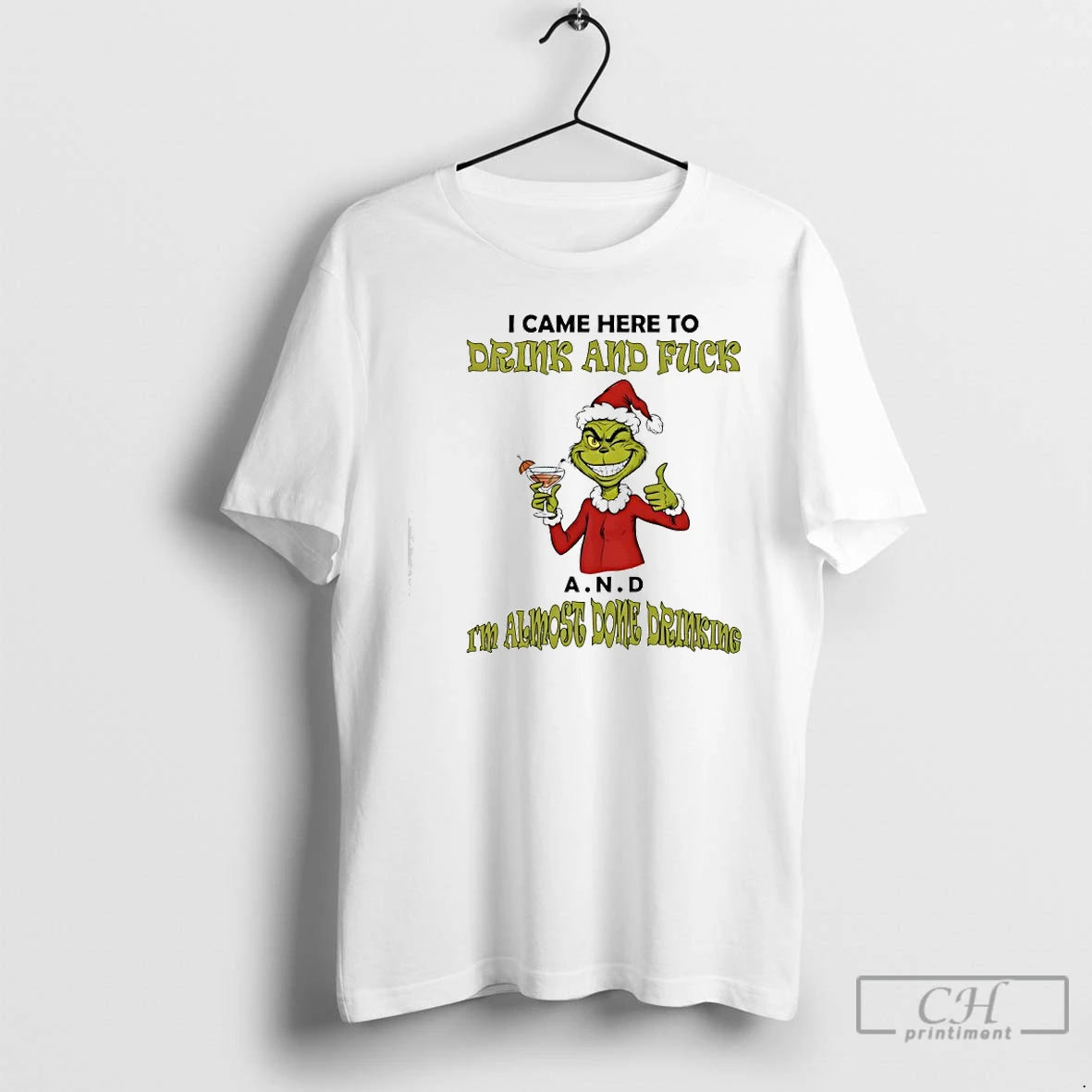 Classic Grinch I Came Here To Drink And Fuck A N D Im Almost Dome T-Shirts, Hoodie, Sweatshirt | InkRitualCo.com