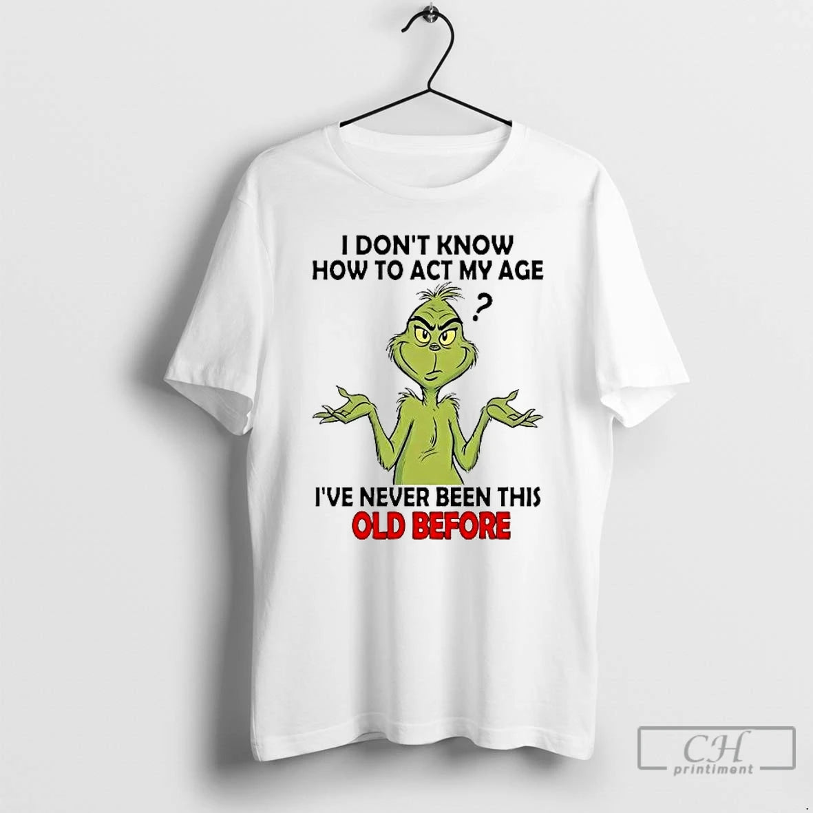 Classic Grinch I Dont Know How To Act My Age Ive Never Been This Old T-Shirts, Hoodie, Sweatshirt | InkRitualCo.com