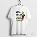 Classic Grinch I Dont Need The Spotlight I Am The Reason It Turns On T-Shirts, Hoodie, Sweatshirt | InkRitualCo.com