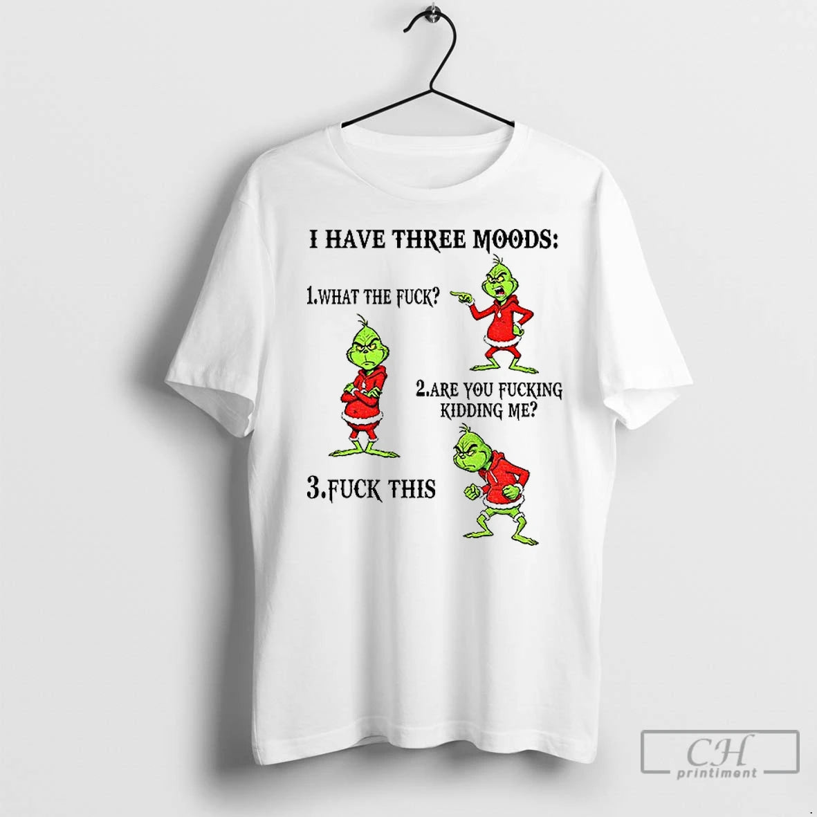 Classic Grinch I Have Three Moods What The Fuck Are You Fucking Kidding Me Fuck T-Shirts, Hoodie, Sweatshirt