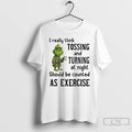 Classic Grinch I Really Think Tossing And Turning At Night T-Shirts, Hoodie, Sweatshirt | InkRitualCo.com