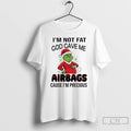 Classic Grinch Im Not Fat God Gave Me Airbags Cause Im Precious Christmas 2025 T-Shirts, Hoodie, Sweatshirt | InkRitualCo.com