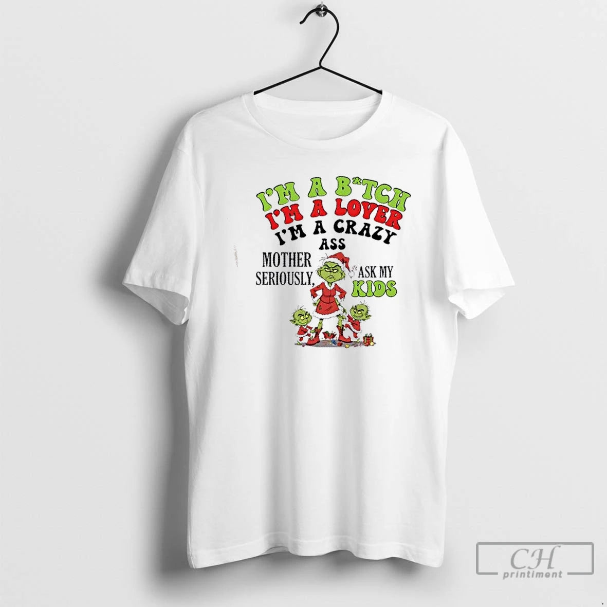 Classic Grinch Im Bitch Im Lover Im Crazy Ass Mother Seriously Ask T-Shirts, Hoodie, Sweatshirt