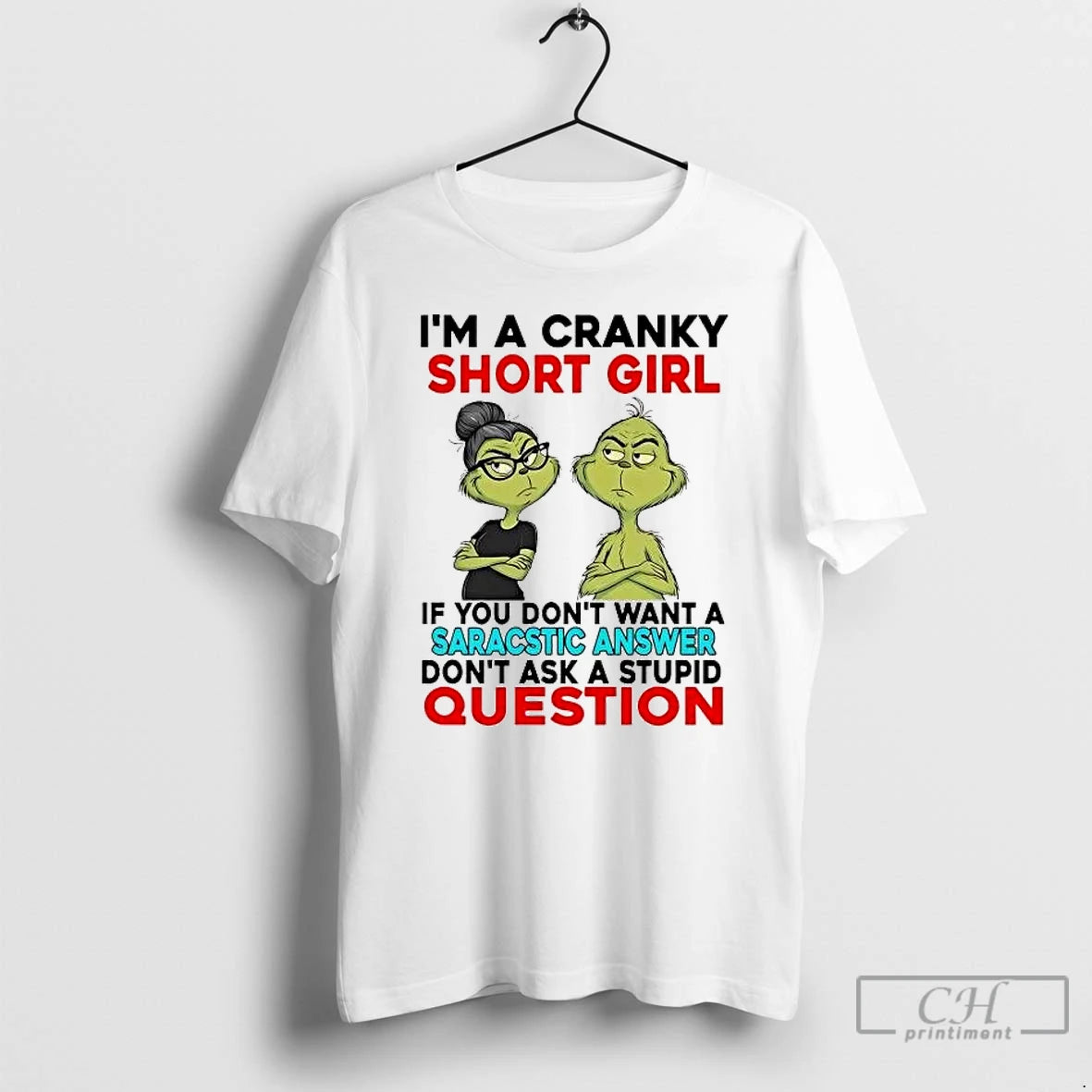 Classic Grinch Im A Cranky Short Girl If You Dont Want Saracstic Answer Christmas T-Shirts, Hoodie, Sweatshirt