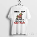 Classic Grinch Im Retired I Dont Have Dont Want You Cant Make Me Christmas T-Shirts, Hoodie, Sweatshirt | InkRitualCo.com