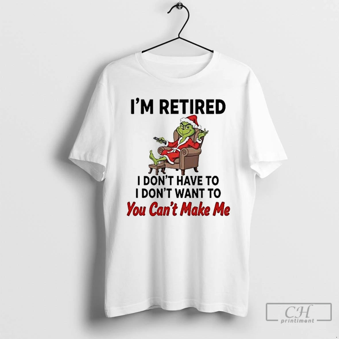 Classic Grinch Im Retired I Dont Have Dont Want You Cant Make Me Christmas T-Shirts, Hoodie, Sweatshirt | InkRitualCo.com