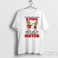 Classic Grinch My Mom Didnt Raise A Fool And If She Did It Was My T-Shirts, Hoodie, Sweatshirt | InkRitualCo.com