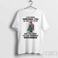 Classic Grinch Santa Christmas Tree Ive Been Watching You All Year And Youre Not Naughty T-Shirts, Hoodie, Sweatshirt