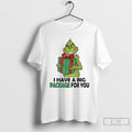 Classic Grinch Santa Holding Gift I Have A Big Package For You Christmas T Shirts Hoodie, Sweatshirt | InkRitualCo.com