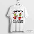 Classic Grinch Santa My Husband Thinks Im Crazy But Im Not The One Who Married T-Shirts, Hoodie, Sweatshirt | InkRitualCo.com